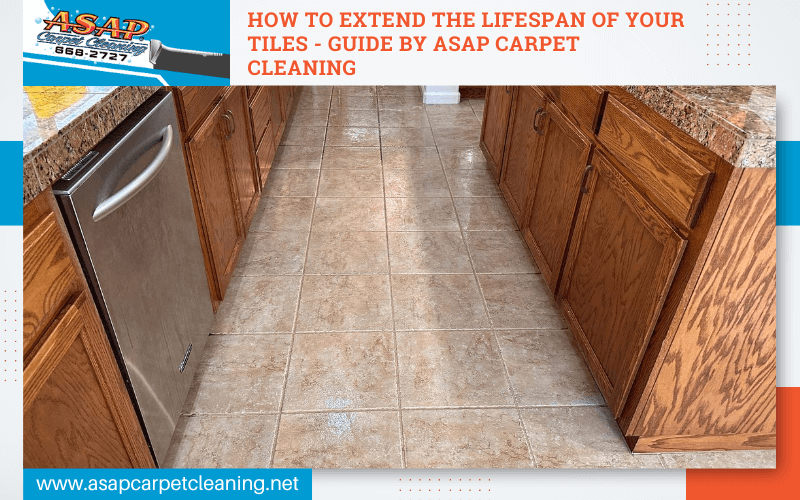 How to Extend the Lifespan of Your Tiles - Guide By ASAP Carpet Cleaning
